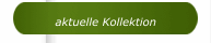 aktuelle Kollektion